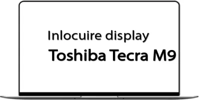 Tutorial - inlocuire display - Toshiba Tecra M9